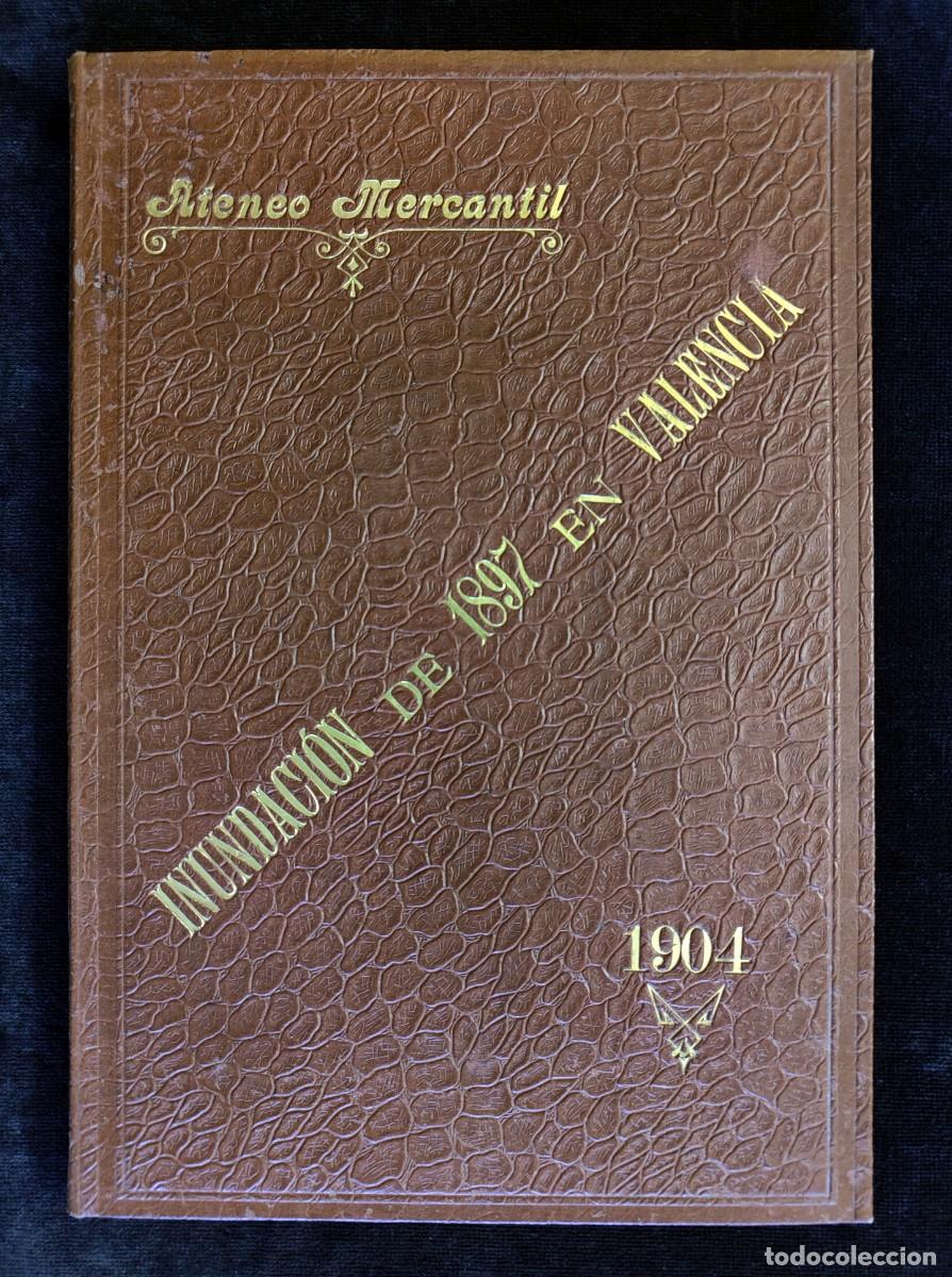 Libros antiguos: INUNDACI&Oacute;N DE 1897 EN VALENCIA. ATENEO MERCANTIL VALENCIA, 1904. EXTRAORDINARIO Y RARO