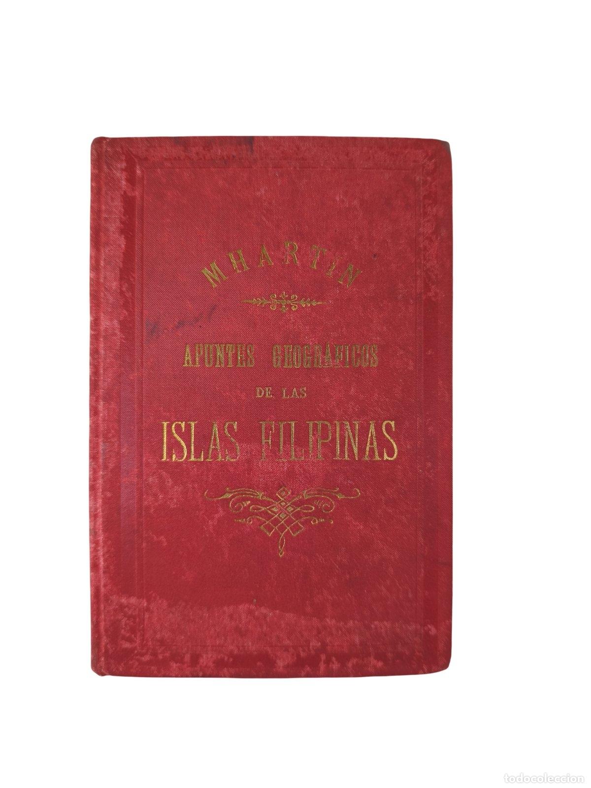 1889. APUNTES GEOGRÁFICOS DE LAS ISLAS FILIPINAS. ENRIQUE MHARTIN Y GUIX. MAD...