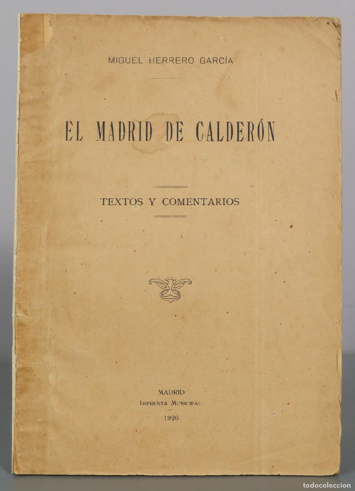 Livres anciens: 1926 El Madrid de Calder&oacute;n - Textos y Comentarios - Miguel Herrero Garc&iacute;a - Imprenta Municipal