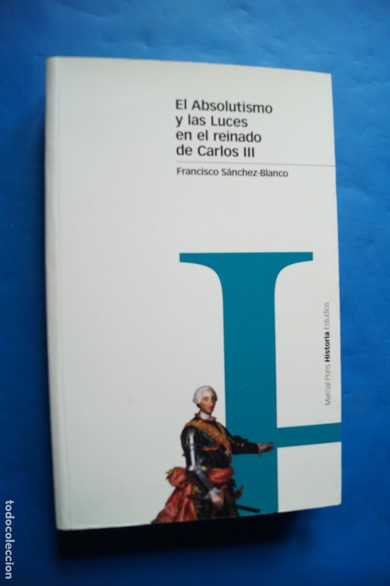 Libros antiguos: EL ABSOLUTISMO Y LAS LUCES EN EL REINADO DE CARLOS III. FRANCISCO SANCHEZ BLANCO