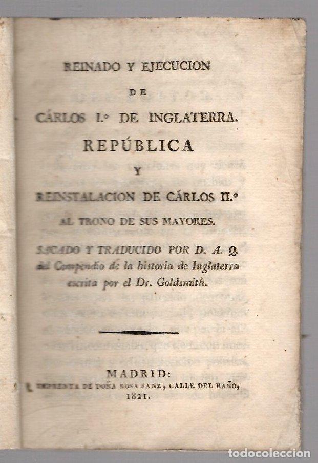 Libros antiguos: REINADO Y EJECUCION DE CARLOS I DE INGLATERRA. REPUBLICA Y REINSTALACION DE CAROS II AL TRONO 1821