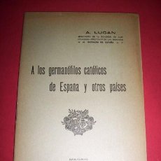 Libri antichi: LUGAN, A. - A LOS GERMANÓFILOS CATÓLICOS DE ESPAÑA Y OTROS PAÍSES