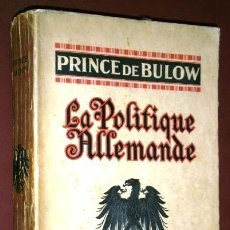 Libros antiguos: LA POLITIQUE ALLEMANDE POR PRINCE DE BULOW DE IMP. LIB. MIL. HENRI CHARLES LAVAUZELLE EN PARÍS 1914
