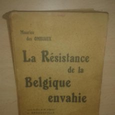 Libros antiguos: OMBIAUX, MAURICE DES - LA RESISTANCE DE LA BELGIQUE ENVAHIE. LETTRE-PREFACE DE M. LE BARON DE BROQUE
