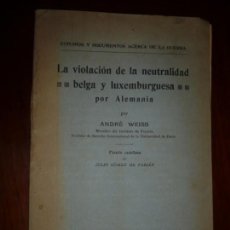 Libros antiguos: LA VIOLACION DE LA NEUTRALIDAD BELGA Y LUXEMBURGUESA POR ALEMANIA A.WEISS 1915 PARIS
