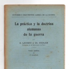 Libri antichi: LA PRACTICA Y LA DOCTRINA ALEMANAS DE LA GUERRA. E. LAVISSE Y CH. ANDLER. 1915. I GUERRA MUNDIAL