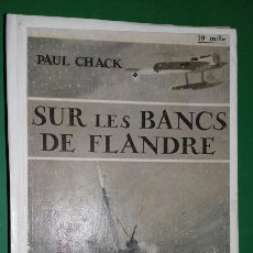Libros antiguos: PAUL CHACK: SUR LES BANCS DE FLANDRE. LES EDITIONS DE FRANCE, 1927. ( EN FRANCÉS )