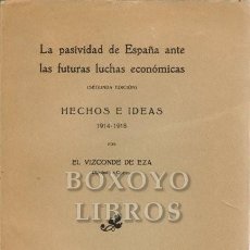 Libros antiguos: VIZCONDE DE EZA. LA PASIVIDAD DE ESPAÑA ANTE LAS FUTURAS LUCHAS ECONÓMICAS. HECHOS E IDEAS.1914-1918