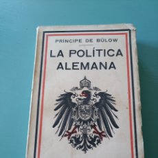 Libros antiguos: LA POLÍTICA ALEMANA. PRÍNCIPE DE BULOW 1915 BARCELONA