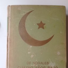 Libros antiguos: RAFAEL NOGALES CUATRO AÑOS BAJO MEDIA LUNA 1924 ARMENIA GENOCIDIO TURQUÍA MILITAR GUERRA MUNDIAL. Lote 394427084