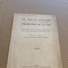 Libri antichi: 1930 ORTEGA PÉREZ, CAYO. EL PACTO DE KELLOG / DEDICATORIA / BRIAND / PARIS / IWW GUERRA MUNDIAL