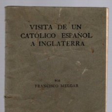 Libros antiguos: VISITA DE UN CATOLICO ESPAÑOL A INGLATERRA. FRANCISCO MELGAR. 1917