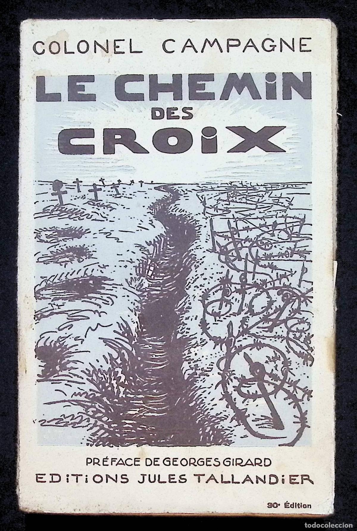 Libros antiguos: LA CHEMIN DES CROIX 1914-1918. - CAMPAGNE, Colonel. - Dedicatoria aut&oacute;grafa del autor. 1930