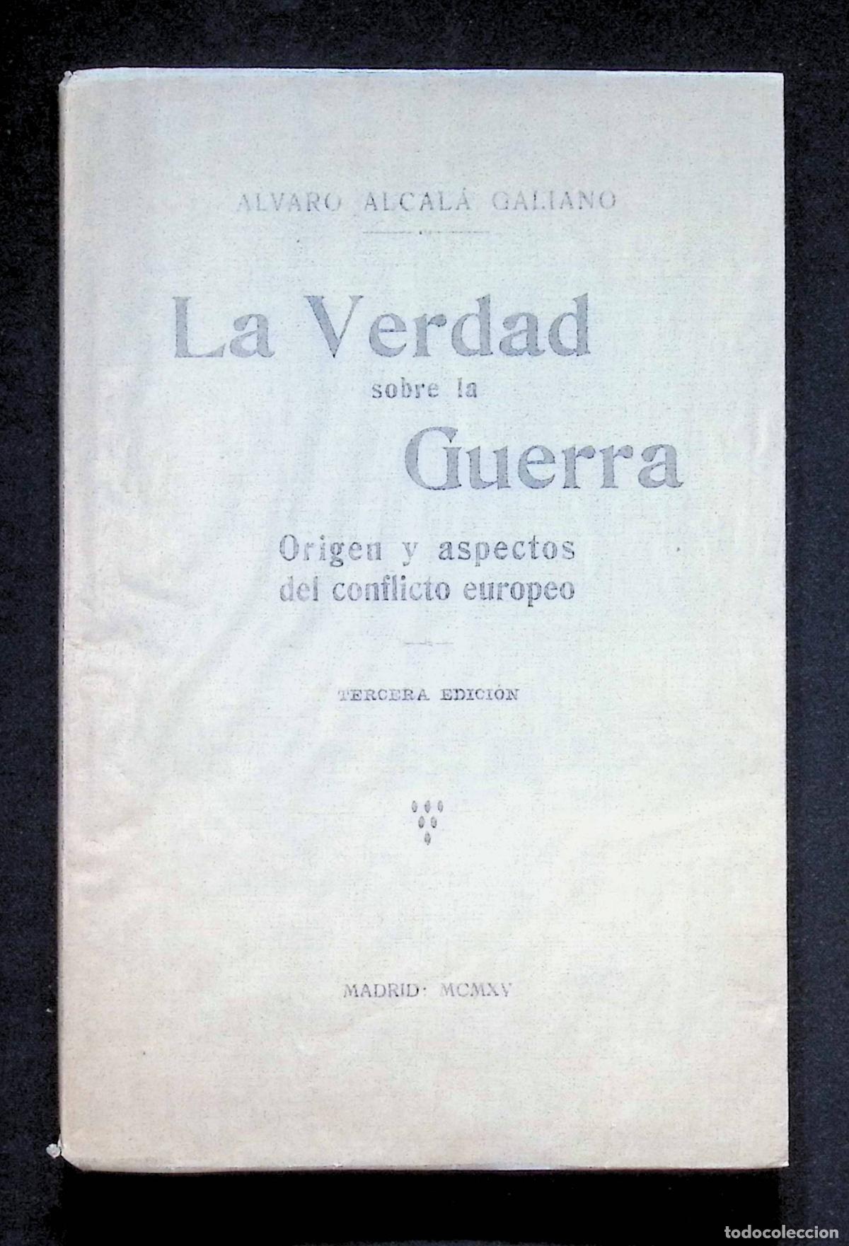 Libros antiguos: LA VERDAD SOBRE LA GUERRA. ORIGEN Y ASPECTOS DEL CONFLICTO EUROPEO. - ALCAL&Aacute; GALIANO, &Aacute;lvaro.