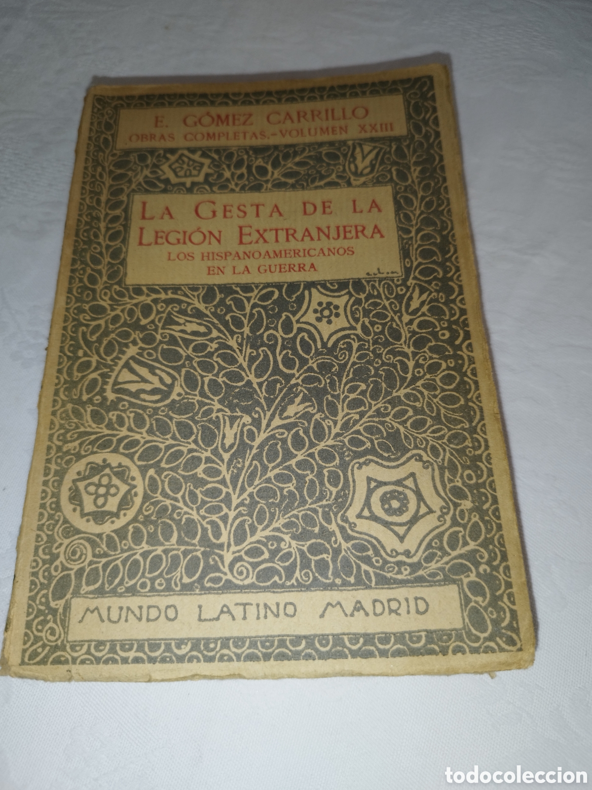 Libros antiguos: GOMEZ CARRILLO: LA GESTA DE LA LEGION EXTRANJERA. MUNDO LATINO, 1921 1&ordf;ED. PRIMERA GUERRA MUNDIAL