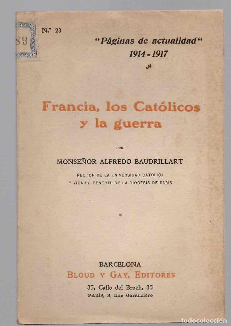 Libros antiguos: FRANCIA, LOS CATOLICOS Y LA GUERRA. MONSE&Ntilde;OR ALFREDO BAUDRILLART. 1916