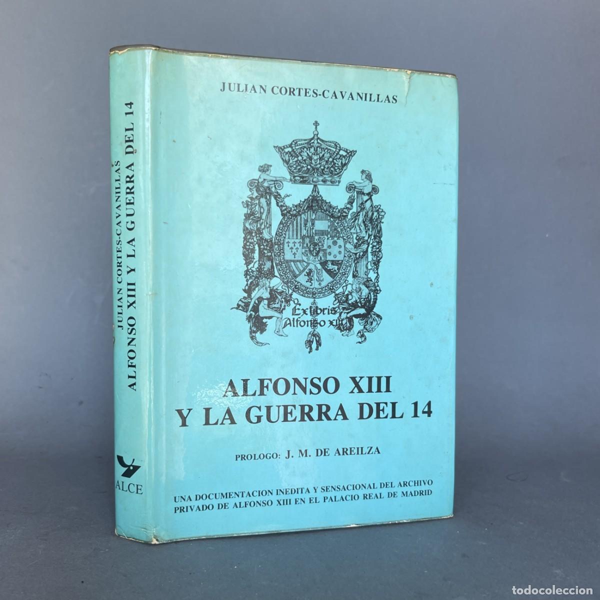 Libros antiguos: ALFONSO XIII Y LA GUERRA DEL 14 - documentaci&oacute;n del Archivo privado - Primera guerra mundial