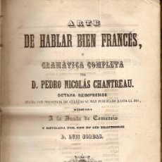 Libros antiguos: ARTE DE HABLAR BIEN FRANCES, GRAMATICA COMPLETA / P.N.CHANTREAU. BCN : SAURI, 1854. 21X14CM. 340 P.