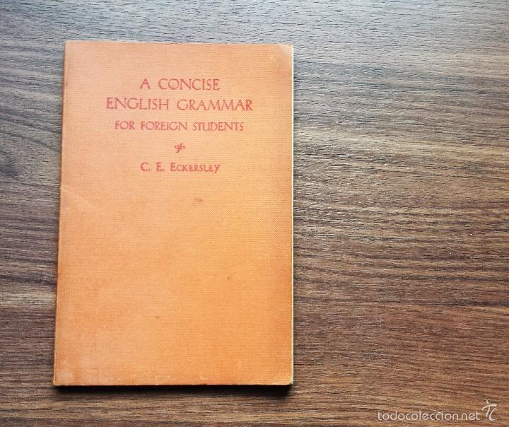 Libros antiguos: A CONCISE ENGLISH GRAMMAR FOR FOREIGN STUDENTS- C.E. ECKERSLEY - Foto 1