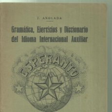 Libros antiguos: 4190.-ESPERANTO-GRAMATICA EJERCICIOS Y DICCIONARIO DEL IDIOMA INTERNACIONAL AUXILIAR-J.ANGLADA