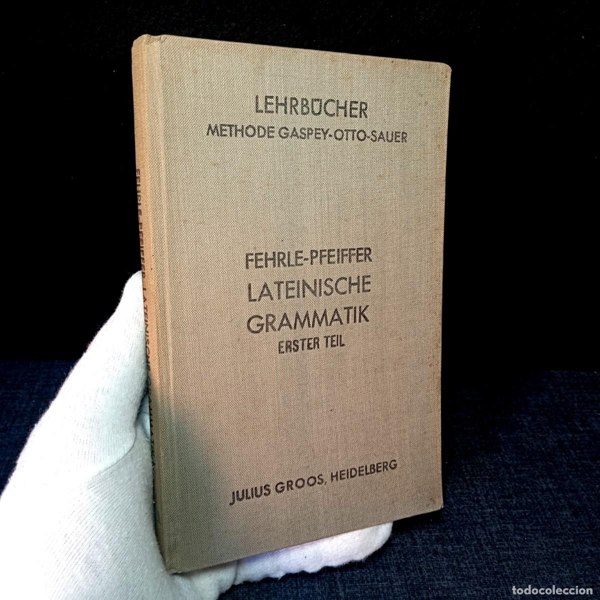 Libros antiguos: Raro Lateinische Grammatik 1934. Eugen Fehrle y Erwin Pfeiffer. Gaspey-Otto-Sauer. Gramatica Latina