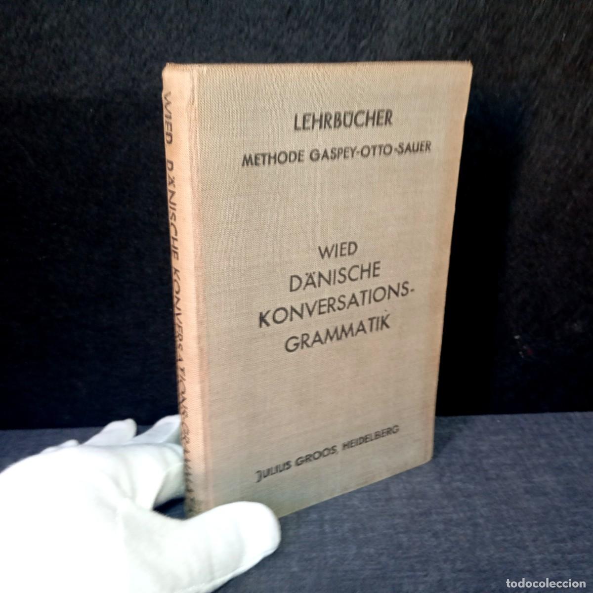 Libros antiguos: D&auml;nische Konversations-Grammatik Karl Wied 1934 Dan&eacute;s Alem&aacute;n M&eacute;todo Gaspey-Otto-Sauer Libro Antiguo