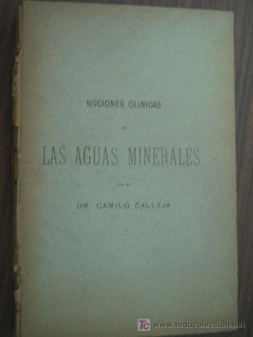 Old books: NOCIONES CL&Iacute;NICAS DE LAS AGUAS MINERALES.  Dr. CALLEJA, Camilo. 1907. Imprenta de Enrique Teodoro