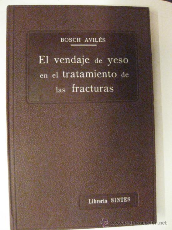 Libros antiguos: BOSCH AVILES. EL VENDAJE DE YESO EN EL TRATAMIENTO DE LAS FRACTURAS.LIBRERIA SINTES 1931.