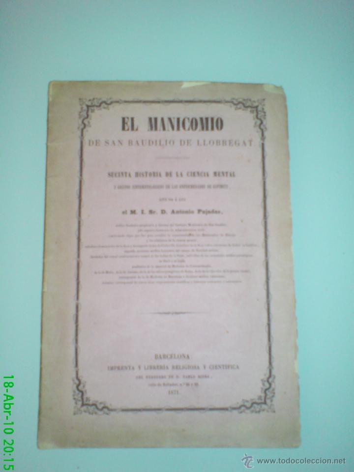 Libros antiguos: EL MANICOMIO DE SAN BAUDILIO DE LLOBREGAT HISTORIA DE LA CIENCIA MENTAL ANTONIO PUJADAS 20 LAMINAS