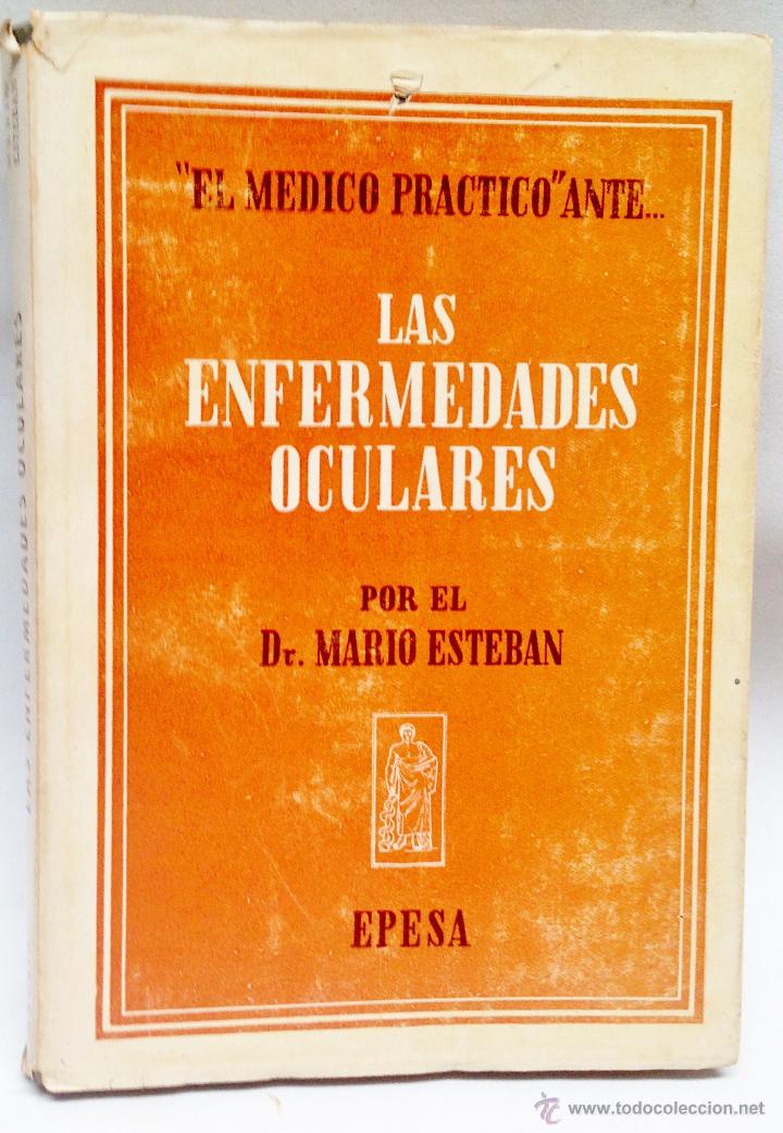 Libros antiguos: EL MEDICO PRACTICO ANTE....LAS ENFERMEDADES OCULARES &middot;&middot; DR. MARIO ESTEBAN &middot;&middot; ED. EPESA&middot;&middot;1948