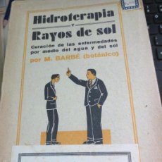 Libros antiguos: HIDROTERAPIA Y RAYOS DE SOL CURACIÓN DE LAS ENFERMEDADES POR MEDIO DEL AGUA Y DEL SOL M. BARBÉ 1934. Lote 55771892