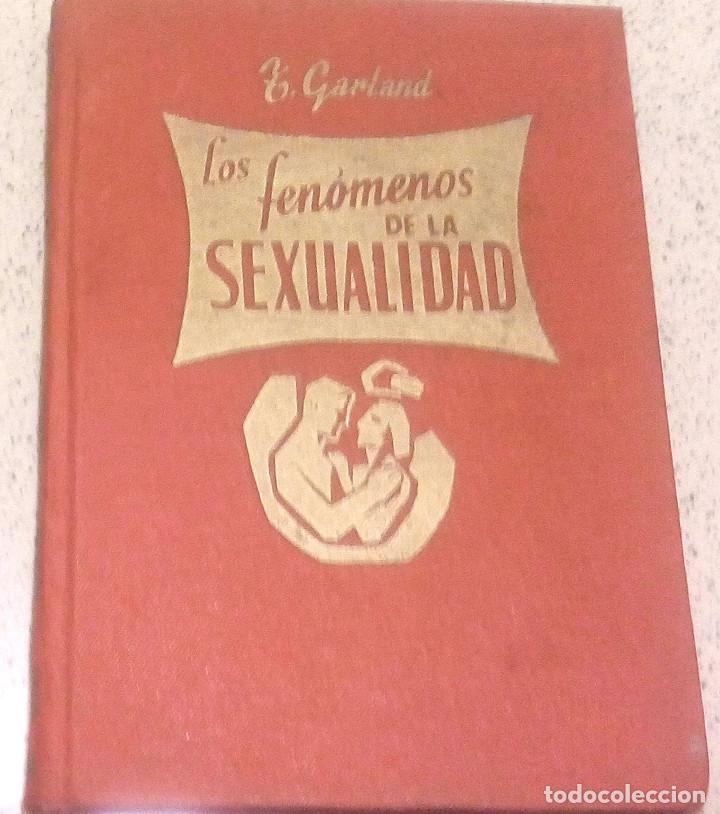 Libros antiguos: LOS FENOMENOS DE LA SEXUALIDAD, de T. GARLAND. (Antigua rareza sobre la sexualidad de 1955).