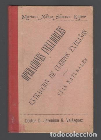 Libros antiguos: JER&Oacute;NIMO G. VEL&Aacute;ZQUEZ: Operaciones ineludibles y extracci&oacute;n de cuerpos extra&ntilde;os de v&iacute;as naturales