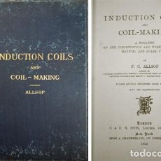 Libros antiguos: ALLSOP. INDUCTION COILS AND COIL-MAKING. A TEATRISE OF THE CONSTRUCTION AND WORKKING OF SHOCK...1902. Lote 149813070