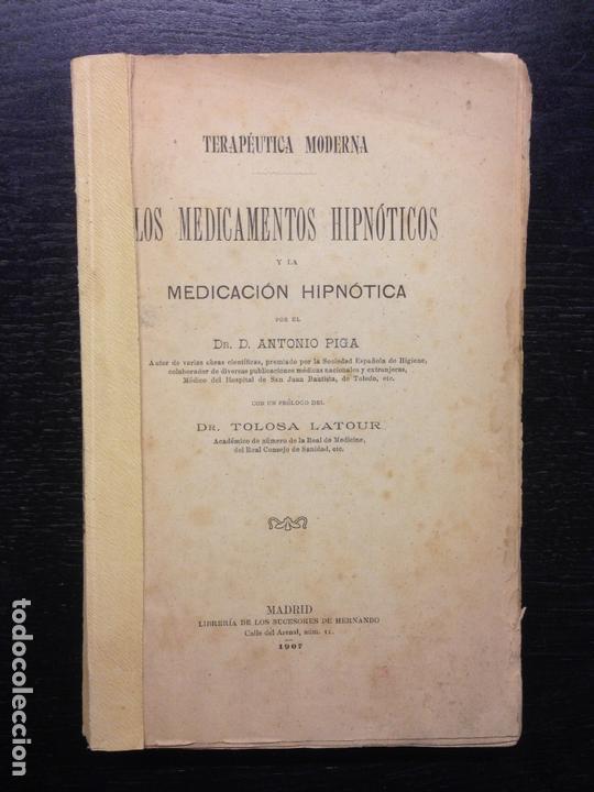 Libros antiguos: LOS MEDICAMENTOS HIPNOTICOS Y LA MEDICACION HIPNOTICA, PIGA, DR. D. ANTONIO, DR. TOLOSA, 1907