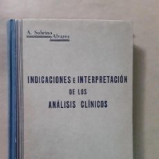 Libros antiguos: INDICACIONES E INTERPRETACIÓN DE LOS ANÁLISIS CLINICOS,A.SOBRINO ALVAREZ,1931