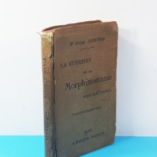 Libros antiguos: LA GUERISON DE LA MORPHINOMANIE SANS SOUFFRANCE, OSCAR JENNINGS 1902, LA CURACIÓN DE LA MORFINOMANIA