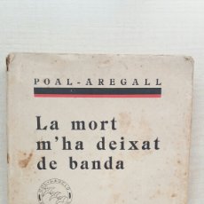 Libros antiguos: LA MORT M'HA DEIXAT DE BANDA. POAL AREGALL. LIBRERIA CATALONIA, PANORAMA, 1929. CATALÁN.