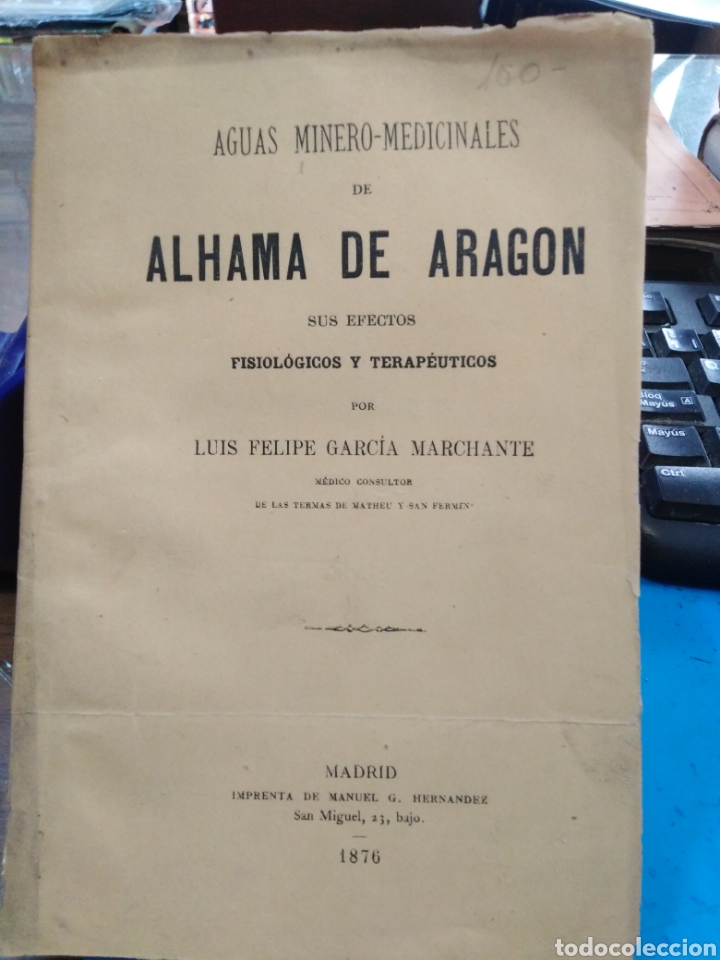 Libros antiguos: AGUAS MINERO-MEDICINALES DE ALHAMA DE ARAGON SUS EFECTOS FISIOL&Oacute;GICOS Y TERAP&Eacute;UTICOS. 1876