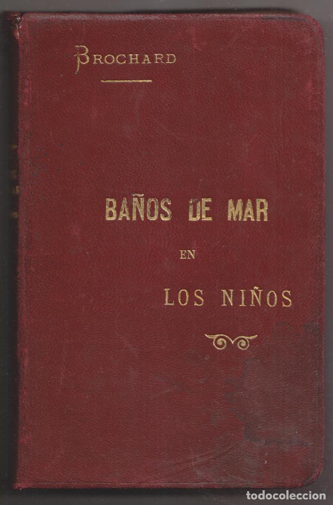 Libros antiguos: DR. BROCHARD: DEL USO DE LOS BA&Ntilde;OS DE MAR EN LOS NI&Ntilde;OS. 1893. TALASOTERAPIA