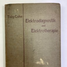 Libros antiguos: L-5848. LEIFTADEN DER ELEKTRODIAGNOSTIK UND ELEKTROTERAPIE, TOBY COHN. 1906.
