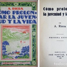 Libros antiguos: RIERA, A. CÓMO PROLONGAR LA JUVENTUD Y LA VIDA. 1930.