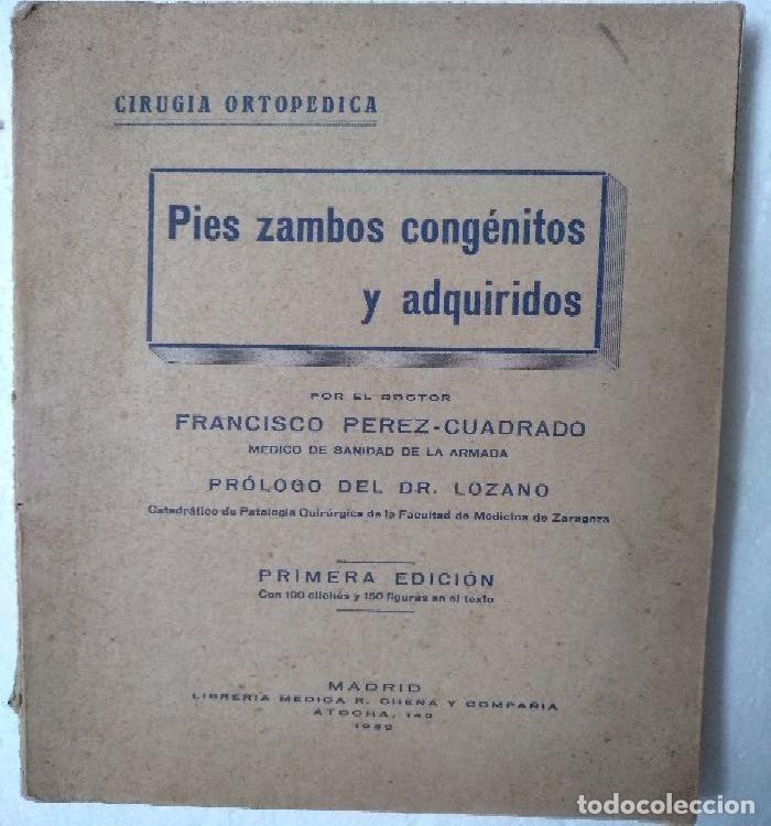Libros antiguos: PEREZ CUADRADO.,,PIES ZAMBOS CONGENITOS Y ADQUIRIDOS. 1930, ,