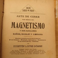 Libros antiguos: ARTE DE CURAR POR MEDIO DEL MAGNETISMO. QUINTÍN LÓPEZ GÓMEZ. BARCELONA, CASA EDITORIAL MAUCCI, 1913. Lote 300256873