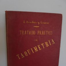 Libros antiguos: TRATADO PRACTICO DE TAQUIMETRIA. EUSEBIO SANCHEZ Y LOZANO. 1893.. Lote 314575813