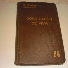 Libros antiguos: COMO HABEIS DE VIVIR . KNEIPP . CONSEJOS PARA SANOS Y ENFERMOS. NATURISMO.