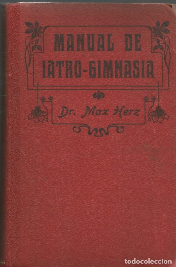 Libros antiguos: MANUAL DE IATRO-GIMNASIA (GIMNASIA MEDICATRIZ)-Doctor Max Herz