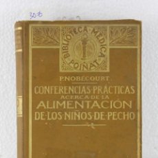 Libros antiguos: CONFERENCIAS PRÁCTICAS ACERCA DE LA ALIMENTACIÓN DE LOS NIÑOS DE PECHO. NOBÉCOURT. POINAT PARIS 1913