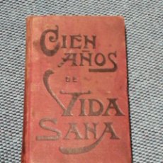 Libros antiguos: ¡CIEN AÑOS DE VIDA SANA! LA LONGEVIDAD Ó ARTE DE VIVIR MUCHO TIEMPO SIN MOLESTIAS NI ENFERMEDADES, A