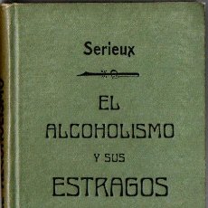 Libros antiguos: SERIEUX : EL ALCOHOLISMO Y SUS ESTRAGOS (F. GRANADA, C. 1907)